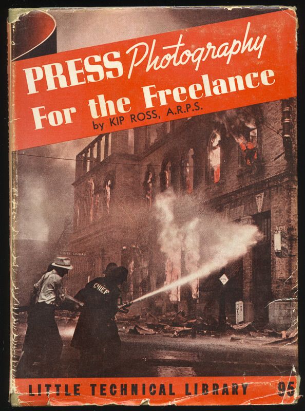 Press Photography For the Freelance. Kip Ross 1941